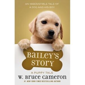 Bailey's Story: A Puppy Tale -- W. Bruce Cameron